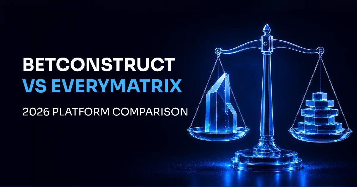 BetConstruct vs EveryMatrix 2026: Which Platform Wins?