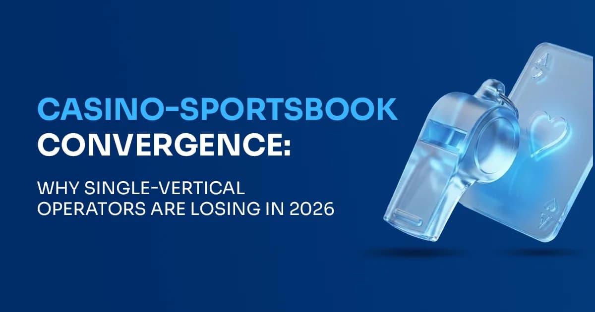 Casino–Sportsbook Convergence: Why Single-Vertical Operators Are Losing in 2026