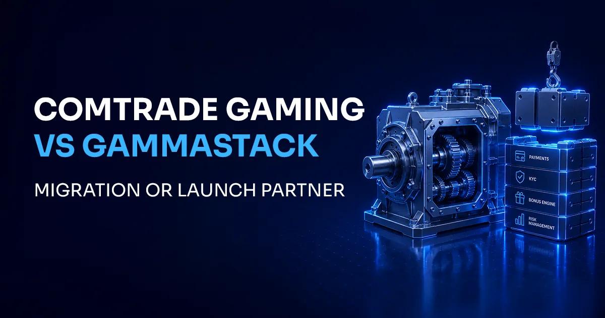 Comtrade Gaming vs GammaStack: Migration or Launch Partner?