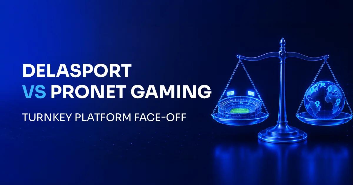 Delasport vs Pronet Gaming: Turnkey Platform Face-Off