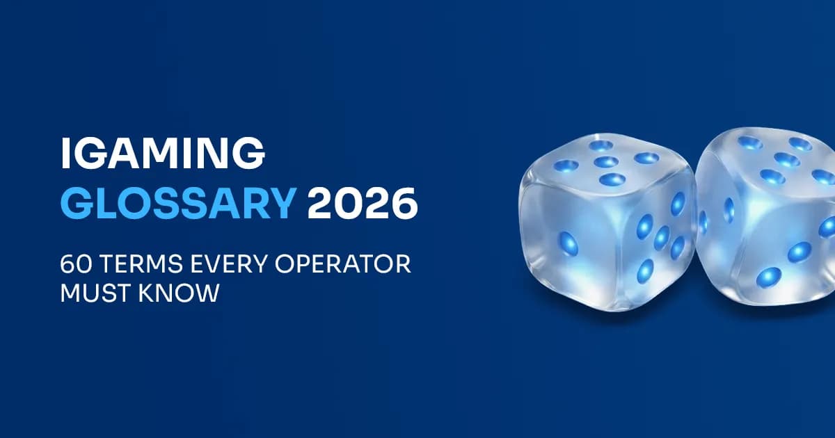 iGaming Glossary 2026: 60 Terms Every Operator Must Know