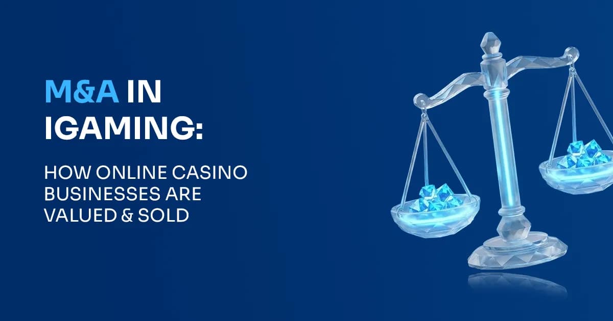 M&A in iGaming: How Online Casino Businesses Are Valued and Sold