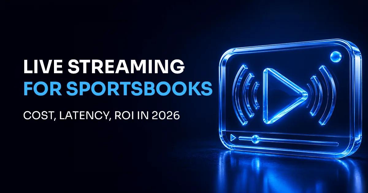 Live Streaming for Sportsbooks in 2026: Cost, Latency, ROI