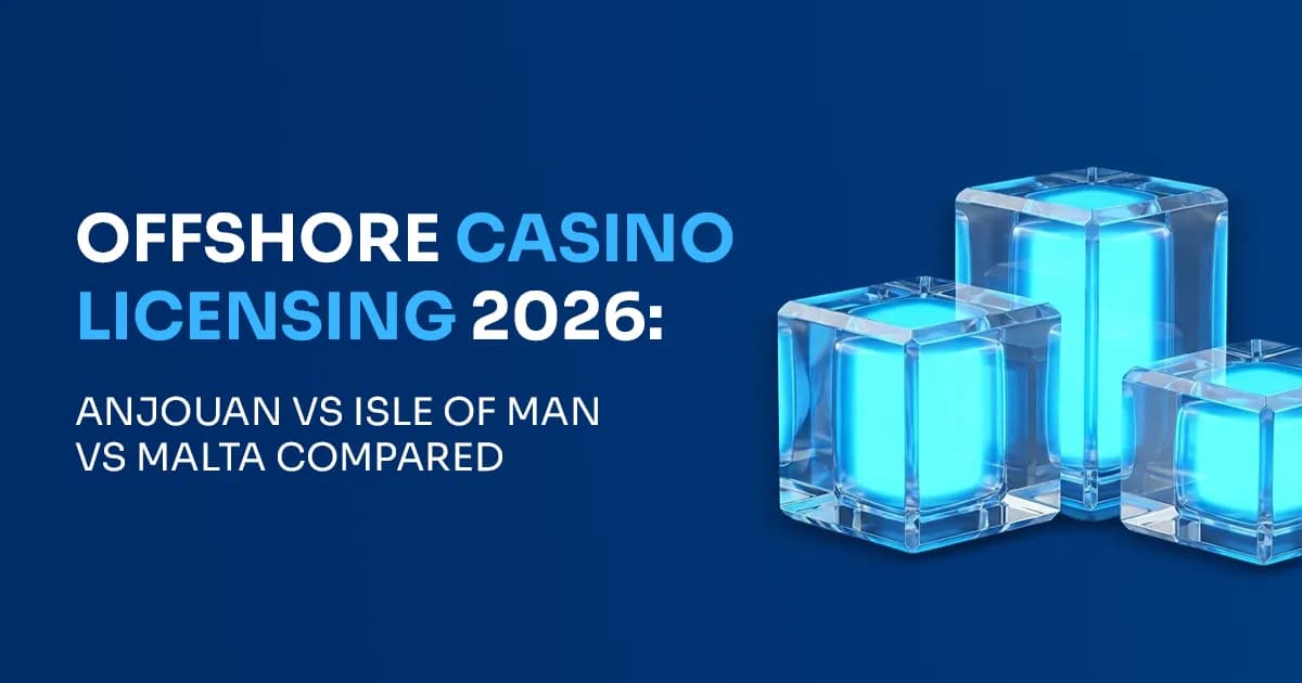 Offshore Casino Licensing in 2026: Anjouan vs Isle of Man vs Malta Compared
