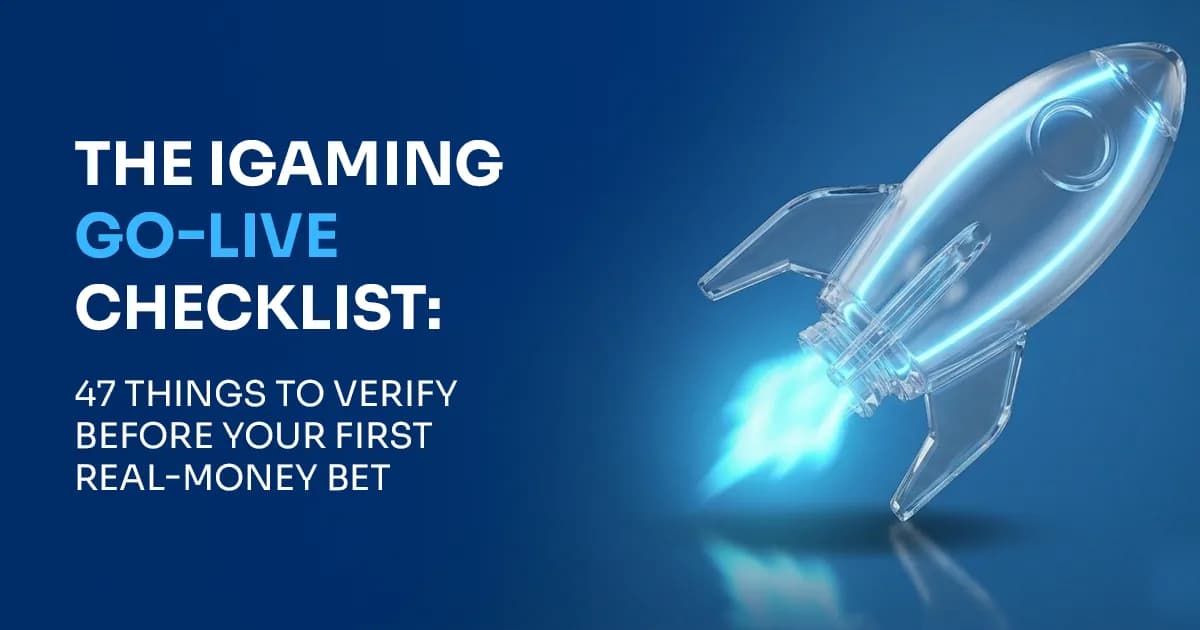 The iGaming Go-Live Checklist: 47 Things to Verify Before Your First Real-Money Bet